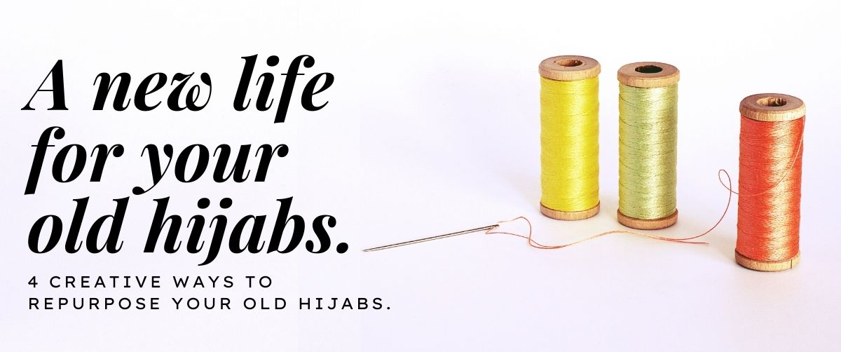 4 Creative Ways to Upcycle Your Old Hijabs: Give Them a New Lease on Life